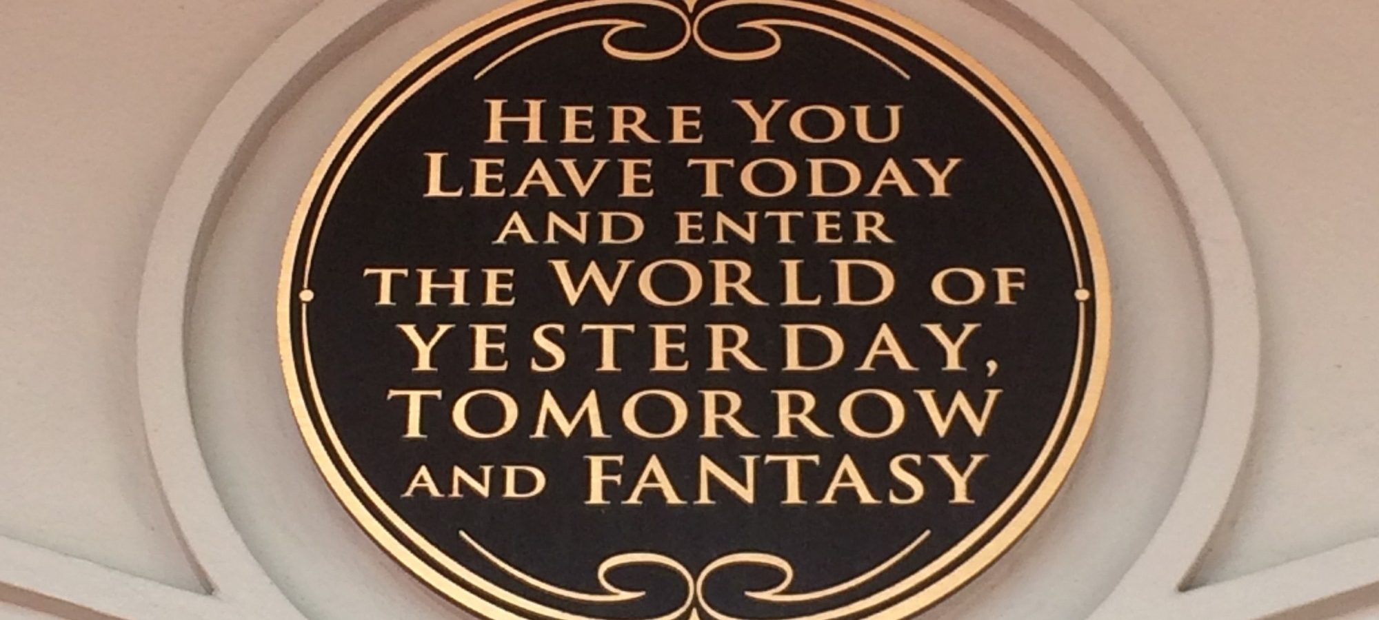 here you leave today fantasy disneyland plaque