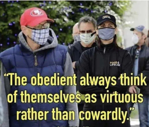 The obedient always think of themselves as virtous rather than cowardly