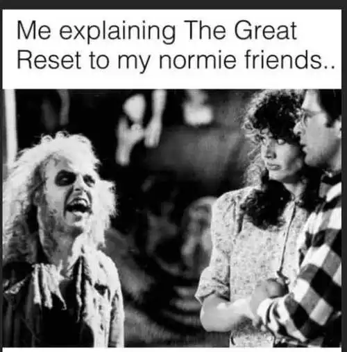 Beetlejuice Me Explaining Great Reset to Normie Friends