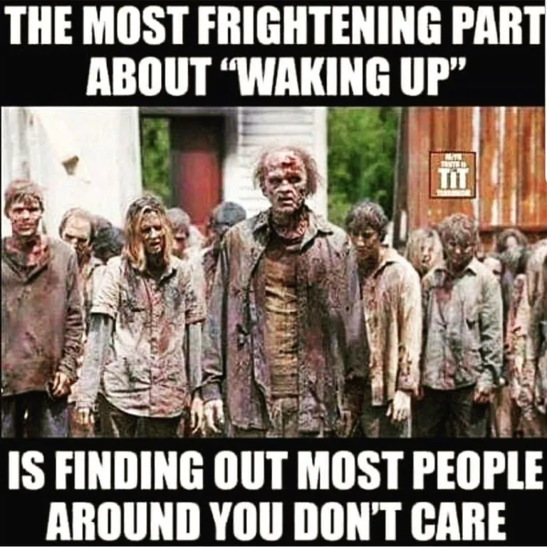 MEME: The scariest thing about 'waking up' is finding out most people dont care